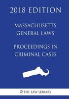 Massachusetts General Laws - Proceedings in Criminal Cases 1719047340 Book Cover