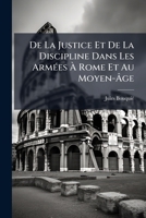 De La Justice Et De La Discipline Dans Les Armées À Rome Et Au Moyen-Âge 1147626928 Book Cover