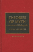 Theories of Myth: An Annotated Bibliography 0810833883 Book Cover