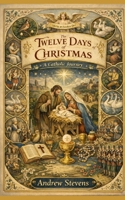 The Twelve Days of Christmas: A Catholic Journey (True Catholic Stories) B0GPVVZMSM Book Cover