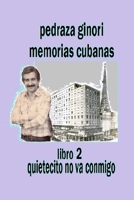 Pedraza Ginori Memorias Cubanas. Libro 2: Quietecito No Va Conmigo: Experiencias y Circunstancias de Un Director de TV y Espectaculos. Cuba 1950-1995 Contada En Clave Autobiografica 1533551219 Book Cover