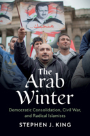 The Arab Winter : Democratic Consolidation, Civil War, and Radical Islamists 1108708668 Book Cover