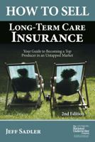 How to Sell Long-Term Care Insurance: Your Guide to Becoming a Top Producer in an Uptapped Market 0872186954 Book Cover
