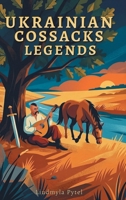 Legends of the Ukrainian Cossacks: Heroic Tales of the Zaporizhian Sich: Freedom, Brotherhood, and Unbreakable Spirit B0H96CN4CV Book Cover