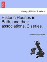 Historic Houses in Bath, and their associations. 2 series. 1241317879 Book Cover