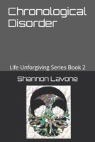Chronological Disorder: Life Unforgiving Series Book 2 1679759841 Book Cover