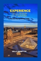 Experience Paris: A Travel Preparation Guide B0BSB8Q5HZ Book Cover