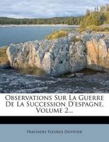 Observations Sur La Guerre De La Succession D'espagne, Volume 2... 232901922X Book Cover