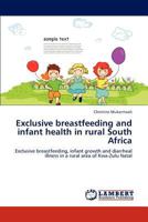 Exclusive breastfeeding and infant health in rural South Africa: Exclusive breastfeeding, infant growth and diarrheal illness in a rural area of Kwa-Zulu Natal 3848448432 Book Cover