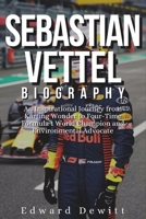 SEBASTIAN VETTEL BIOGRAPHY: An Inspirational Journey from Karting Wonder to Four-Time Formula 1 World Champion and Environmental Advocate B0DT4P6KT1 Book Cover