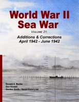 World War II Sea War, Volume 21: Additions & Corrections April 1942 - June 1942 1937470415 Book Cover