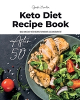 Keto Diet Recipe Book After 50: Quick and Easy Keto Recipes for Weight Loss and Burn Fat 1801763666 Book Cover