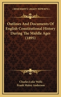 Outlines and Documents of English Constitutional History During the Middle Ages 0548862745 Book Cover