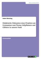 Didaktische Diskussion eines Projektes am Gymnasium zum Thema: Giftpflanzen und Gifttiere in unserer Stadt 3656702071 Book Cover