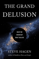The Grand Delusion: What We Know But Don't Believe 1614296782 Book Cover