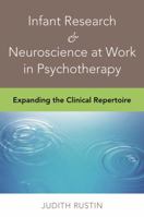 Infant Research & Neuroscience in Clinical Practice: Enhancing Empathy, Attunement & Attachment 0393707199 Book Cover