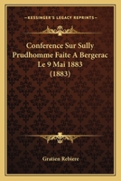 Conference Sur Sully Prudhomme Faite A Bergerac Le 9 Mai 1883 (1883) 1160056749 Book Cover