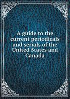 A Guide to the Current Periodicals and Serials of the United States and Canada 0526951214 Book Cover