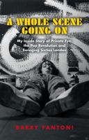 A Whole Scene Going On: Inside the Sixties - From Private Eye to the Pop Revolution 1846974895 Book Cover