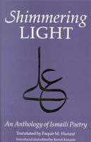 The Shimmering Light: An Anthology of Isma'ili Poems 1860641512 Book Cover