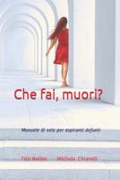 Che fai, muori?: Manuale di volo per aspiranti defunti 1072675374 Book Cover