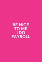 Be Nice to Me I Do Payroll: Medium Lined Notebook/Journal for Work Funny Hot Pink 1660811554 Book Cover
