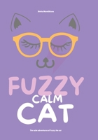 Fuzzy Calm Cat: The calm adventures of Fuzzy the cat. B0997TD8HH Book Cover