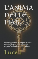 L'Anima delle Fiabe - Volume 1: L'Architettura Simbolica dell'Inconscio Collettivo: Un Viaggio nell'Interpretazione Psicologica ed Esoterica dei Capolavori dei Fratelli Grimm (Italian Edition) B0FMPVCXCB Book Cover