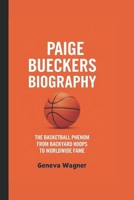 PAIGE BUECKERS BIOGRAPHY: The Basketball Phenom - From Backyard Hoops to Worldwide Fame B0DRH3DZ41 Book Cover