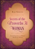 Secrets of the Proverbs 31 Woman: Fresh Perspectives on Biblical Wisdom for Women 163058861X Book Cover