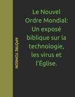 Le Nouvel Ordre Mondial: Un exposé biblique sur la technologie, les virus et l’Église. (FRENCH VERSION) B0FZTF6WDY Book Cover