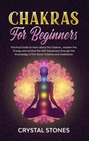 Chakras for Beginners: Practical Guide to Learn about the Chakras, Awaken the Energy and Achieve the Self-Awareness Through the Knowledge of the Seven Chakras and Meditation (Positive Energy) 1801132542 Book Cover