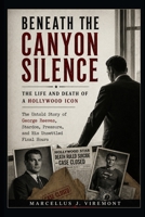 Beneath the Canyon Silence: The Life and Death of a Hollywood Icon: The Untold Story of George Reeves, Stardom, Pressure, and His Unsettled Final Hours B0GZ86MFGZ Book Cover