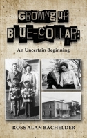 Growing Up Blue-Collar : An Uncertain Beginning 1963732227 Book Cover