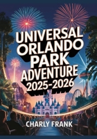 Universal Orlando Park Adventure 2025–2026: Your Guide to Universal Studios, Islands of Adventure, Volcano Bay & CityWalk — Insider Tips, Rides, Dining, Events & Family Plans B0FQBP2W65 Book Cover