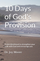 10 Days of God's Provision: A mini devotional to strengthen your walk with God and encourage you B0G2J6KV14 Book Cover