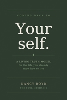 Coming Back To Yourself: A Living Truth Model for the Life You Already Know How to Live 1736532340 Book Cover