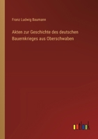 Akten zur Geschichte des deutschen Bauernkrieges aus Oberschwaben 3368637541 Book Cover