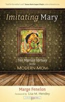Imitating Mary: Ten Marian Virtues for the Modern Mom 1594713642 Book Cover