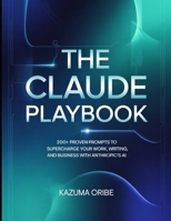 The Claude Playbook: 200+ Proven Prompts to Supercharge Your Work, Writing, and Business with Anthropic's AI B0GVDRQPCD Book Cover