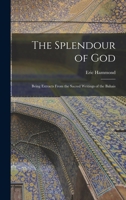 The Splendour of God; Being Extracts From the Sacred Writings of the Bahais 1017022437 Book Cover