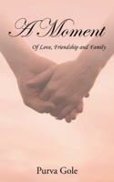 A Moment: Of Love, Friendship and Family 1482871580 Book Cover