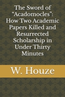 The Sword of “Acadomocles”: How Two Academic Papers Killed and Resurrected Scholarship in Under Thirty Minutes B0FRLZV8VT Book Cover