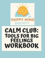 Calm Club: Tools for Big Feelings (Happy Mind Society Jr Workbooks) B0FLWH8SHX Book Cover