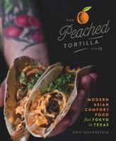 The Peached Tortilla: Modern Asian Comfort Food from Tokyo to Texas 1454931213 Book Cover