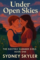 Under Open Skies: The Electric Summer Girls · Book One (The Electric Summer Girls Series) B0G5LTSXP4 Book Cover