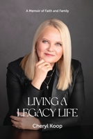 Living a Legacy Life: A Memoir of Faith and Family (2nd Edition) 1807215520 Book Cover