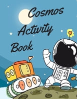 Cosmos Activity Book: Space Activity Book For Kids, Astronomy Activity Book Contains: Coloring Pages, Word Searches, Word Scrambles and Sudoku 1710033665 Book Cover