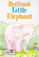 Brilliant Little Elephant (Little Animal Stories) 0721419275 Book Cover