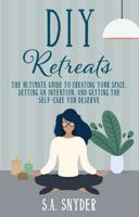 DIY Solo Retreats: A Handbook for Creating Your Space, Setting an Intention, and Getting the Self-Care You Deserve 1733292551 Book Cover